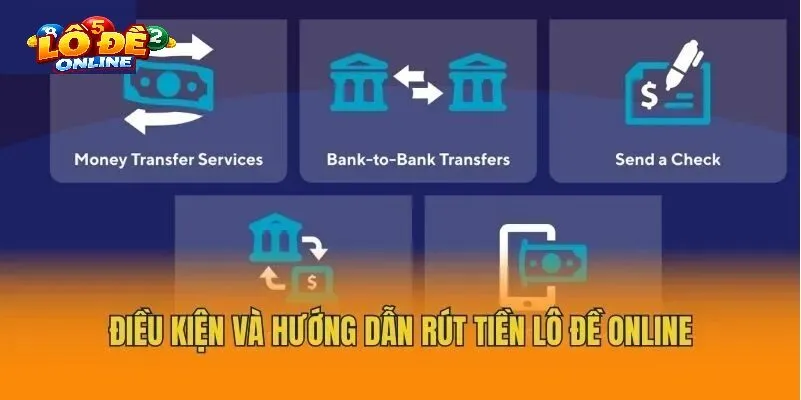 ĐIỀU KIỆN CẦN THIẾT ĐỂ RÚT TIỀN LÔ ĐỀ ONLINE THÀNH CÔNG
