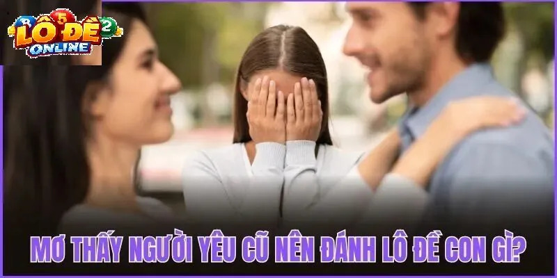 Ý Nghĩa Phong Thủy Và Tâm Lý Khi Mơ Thấy Người Yêu Cũ